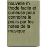 Nouvelle M Thode Facile Et Curieuse Pour Connoitre Le Pouls Par Les Notes de La Musique door Buc'hoz Pierre-Joseph 1731-1807