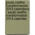 Paulo Coelho Transformacion 2013 Calendario / Paulo Coelho Transformation 2013 Calendar