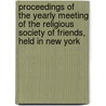 Proceedings of the Yearly Meeting of the Religious Society of Friends, Held in New York by New York Yearly Meeting of Friends