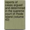 Reports Of Cases Argued And Determined In The Supreme Court Of Rhode Island (Volume 43) door Rhode Island Supreme Court