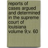Reports of Cases Argued and Determined in the Supreme Court of Louisiana Volume 9;v. 60 door Louisiana Supreme Court