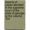 Reports of Cases Decided in the Supreme Court of the State of Georgia at the Volume 104 door Georgia Supreme Court