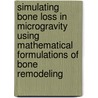 Simulating Bone Loss in Microgravity Using Mathematical Formulations of Bone Remodeling door United States Government