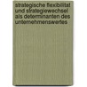 Strategische Flexibilitat Und Strategiewechsel Als Determinanten Des Unternehmenswertes by Christoph Burmann