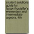 Student Solutions Guide For Larson/Hostetler's Elementary And Intermediate Algebra, 4Th