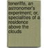 Teneriffe, An Astronomer's Experiment; Or, Specialities Of A Residence Above The Clouds