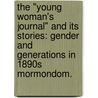The "Young Woman's Journal" And Its Stories: Gender And Generations In 1890S Mormondom. door Lisa Olsen Tait