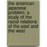 The American Japanese Problem; A Study of the Racial Relations of the East and the West door Sidney Lewis Gulick