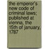 The Emperor's New Code of Criminal Laws; Published at Vienna, the 15th of January, 1787