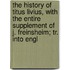 The History Of Titus Livius, With The Entire Supplement Of J. Freinsheim; Tr. Into Engl