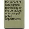 The Impact Of Surveillance Technology On The Behaviors Of Municipal Police Departments. door Sinan Ulkemen