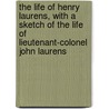 The Life of Henry Laurens, with a Sketch of the Life of Lieutenant-Colonel John Laurens door David Duncan Wallace