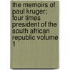 The Memoirs of Paul Kruger; Four Times President of the South African Republic Volume 1 door Paul Kruger