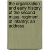 The Organization and Early History of the Second Mass. Regiment of Infantry; An Address by George Henry Gordon