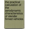 The Practical Calculation of the Aerodynamic Characteristics of Slender Finned Vehicles door United States Government