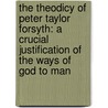 The Theodicy Of Peter Taylor Forsyth: A Crucial Justification Of The Ways Of God To Man door Theng Huat Leow