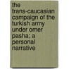 The Trans-Caucasian Campaign of the Turkish Army Under Omer Pasha; A Personal Narrative door Laurence Oliphant