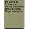 The Works of Laurence Sterne; The Life of Laurence Sterne by Percy Fitzgerald Volume 11 door Laurence Sterne