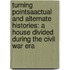 Turning Pointsaactual And Alternate Histories: A House Divided During The Civil War Era