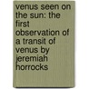 Venus Seen on the Sun: The First Observation of a Transit of Venus by Jeremiah Horrocks door Wilbur Applebaum