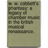W. W. Cobbett's Phantasy: A Legacy Of Chamber Music In The British Musical Renaissance.