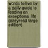 Words To Live By: A Daily Guide To Leading An Exceptional Life (Easyread Large Edition)