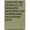 Zeitschrift Des Vereins Fï¿½R Hessische Geschichte Und Landeskunde, Sechzehnter Band door Verein FüR. Hessische Geschichte Und Landeskunde