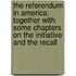 the Referendum in America: Together with Some Chapters on the Initiative and the Recall