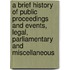 A Brief History of Public Proceedings and Events, Legal, Parliamentary and Miscellaneous