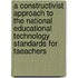A Constructivist Approach to the National Educational Technology Standards for Taeachers