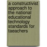 A Constructivist Approach to the National Educational Technology Standards for Taeachers by V.N. Morphew