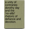 A Unity Of Contraries: Dorothy Day And The 'No-Alibi' Rhetoric Of Defiance And Devotion. door Catherine Carr Fitzwilliams