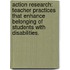 Action Research: Teacher Practices That Enhance Belonging Of Students With Disabilities.