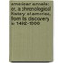 American Annals: Or, a Chronological History of America, from Its Discovery in 1492-1806