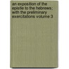 An Exposition of the Epistle to the Hebrews; With the Preliminary Exercitations Volume 3 door John Owen