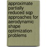 Approximate Partially Reduced Sqp Approaches For Aerodynamic Shape Optimization Problems door Ilia Gherman