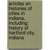 Articles On Histories Of Cities In Indiana, Including: History Of Hartford City, Indiana door Hephaestus Books