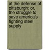 At the Defense of Pittsburgh; Or, the Struggle to Save America's  Fighting Steel  Supply door H. Irving 1868 Hancock