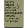 Autumn Rambles - A Collection of Autumnal Walking Guides, Rambling Experiences and Poems door Authors Various