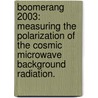 Boomerang 2003: Measuring The Polarization Of The Cosmic Microwave Background Radiation. door Theodore Schuyler Kisner