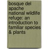 Bosque Del Apache National Wildlife Refuge: An Introduction To Familiar Species & Plants by James Kavanaugh