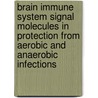 Brain Immune System Signal Molecules in Protection From Aerobic and Anaerobic Infections door Armen A. Galoyan