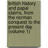 British History and Papal Claims, from the Norman Conquest to the Present Day (Volume 1)