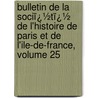 Bulletin De La Sociï¿½Tï¿½ De L'Histoire De Paris Et De L'Ile-De-France, Volume 25 door L. Soci T. De L'hi