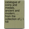 Catalogue of Coins and Medals, Ancient and Modern, ... from the Collection of J. L. Hill door Butler James D