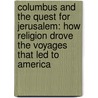 Columbus and the Quest for Jerusalem: How Religion Drove the Voyages That Led to America door Carol Delaney