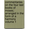 Commentaries on the Four Last Books of Moses; Arranged in the Form of a Harmony Volume 1 by Jean Calvin