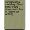 Computational Modeling Of Heat Transfer And Visco-Plastic Flow In Friction Stir Welding. door Rituraj Nandan