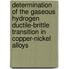 Determination of the Gaseous Hydrogen Ductile-Brittle Transition in Copper-Nickel Alloys door United States Government