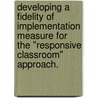 Developing A Fidelity Of Implementation Measure For The "Responsive Classroom" Approach. by Lori Nathanson